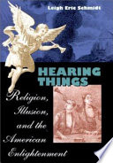 Hearing things : religion, illusion, and the American enlightenment