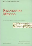 Relatando México Cinco Textos Del período Fundacional de la Colonia en Tierra Firme.