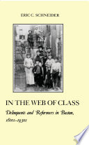 In the web of class : delinquents and reformers in Boston, 1810s-1930s