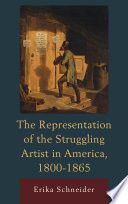 The Representation of the Struggling Artist in America, 1800-1865.