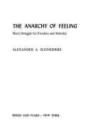 The anarchy of feeling; man's struggle for freedom and maturity.