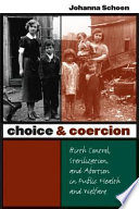 Choice & coercion : birth control, sterilization, and abortion in public health and welfare