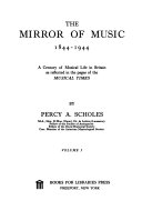 The mirror of music, 1844-1944; a century of musical life in Britain as reflected in the pages of the Musical times.