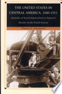 The United States in Central America, 1860-1911 : episodes of social imperialism and imperial rivalry in the world system