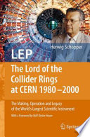 LEP - The Lord of the Collider Rings at CERN 1980-2000 The Making, Operation and Legacy of the World's Largest Scientific Instrument