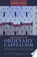 The return of ordinary capitalism : neoliberalism, precarity, occupy