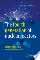 The Fourth generation of nuclear reactors : fundamentals, types, and benefits explained