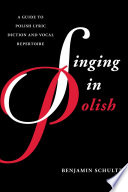 Singing in Polish : a guide to Polish lyric diction and vocal repertoire