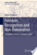 Freedom, Recognition and Non-Domination A Republican Theory of (Global) Justice