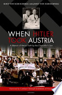 When Hitler took Austria : a memoir of heroic faith by the Chancellor's son