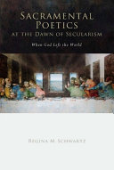 Sacramental poetics at the dawn of secularism : when God left the world