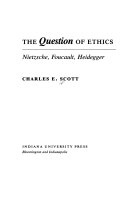 The question of ethics : Nietzsche, Foucault, Heidegger