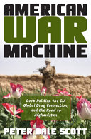 American war machine : deep politics, the CIA global drug connection, and the road to Afghanistan