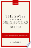 The Swiss and their neighbours, 1460-1560 : between accommodation and aggression