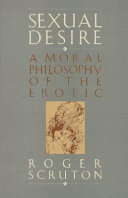 Sexual desire : a moral philosophy of the erotic