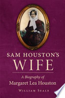 Sam Houston's wife : a biography of Margaret Lea Houston