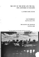 The city by the river and the sea : five centuries of skylines : loan exhibition, April 18 to June 3, 1951, the Dayton Art Institute