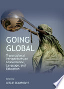 Going Global : Transnational Perspectives on Globalization, Language, and Education.