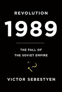 Revolution 1989 : the fall of the Soviet empire