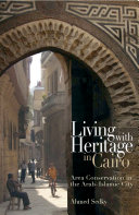 Living with heritage in Cairo : area conservation in the Arab-Islamic city