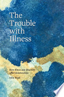 The trouble with illness : the effects of illness and increasing disability on relationships