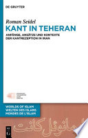 Kant in Teheran : Anfänge, Ansätze und Kontexte der Kantrezeption in iran