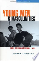 Young men and masculinities : global cultures and intimate lives