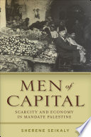 Men of capital : scarcity and economy in mandate Palestine