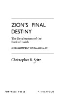 Zion's final destiny : the development of the Book of Isaiah : a reassessment of Isaiah 36-39 /