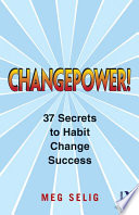 Changepower! : 37 Secrets to Habit Change Success.