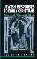 Jewish responses to early Christians : history and polemics, 30-150 C.E.