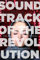 Soundtrack of the revolution : the politics of music in Iran