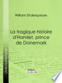 La Tragique Histoire d'Hamlet, prince de Danemark.