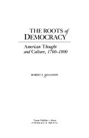 The roots of democracy : American thought and culture, 1760-1800