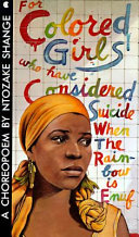 For colored girls who have considered suicide when the rainbow is enuf : a choreopoem