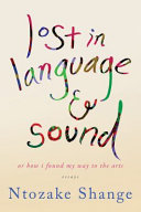 Lost in language & sound, or, How I found my way to the arts : essays