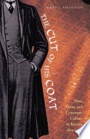 The Cut of His Coat : Men, Dress, and Consumer Culture in Britain, 1860-1914.