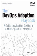 The DevOps adoption playbook : a guide to adopting DevOps in a multi-speed IT enterprise