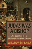 Judas was a bishop : an old man in his reforming Catholic Church