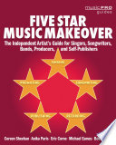 Five star music makeover : the independent artist's guide for singers, songwriters, bands, producers, and self-publishers.