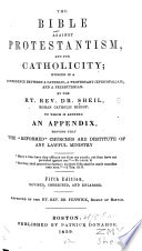 The Bible against protestantism, and for catholicity : evinced in a conference between a catholic, a protestant (episcopalian), and a presbyterian
