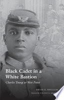 Black cadet in a White bastion : Charles Young at West Point