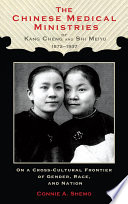 The Chinese Medical Ministries of Kang Cheng and Shi Meiyu, 1872-1937 : On a Cross-Cultural Frontier of Gender, Race, and Nation.