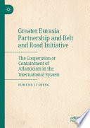 Greater Eurasia Partnership and Belt and Road Initiative : the cooperation or containment of Atlanticism in the international system