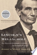 Lincoln's melancholy : how depression challenged a president and fueled his greatness