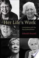 Her Life's Work : Conversations with Five New Zealand Women.