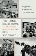 The long road home : the aftermath of the Second World War