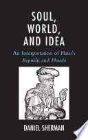 Soul, world, and idea : an interpretation of Plato's "Republic" and "Phaedo"