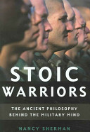 Stoic warriors : the ancient philosophy behind the military mind