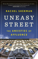 Uneasy street : the anxieties of affluence.